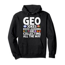 Geo Jokes Rock Laughing Collecting Geologist Geode Hunter Pullover Hoodie