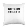 Overthinker Since Birth Throw Pillow