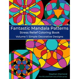 Fantastic Mandala Patterns Stress Relief Coloring Book: Volume 1: Simple Decorative Designs (The Relaxation Solution)