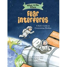 What to Do When Fear Interferes: A Kid's Guide to Overcoming Phobias (What-to-Do Guides for Kids)
