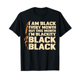 I Am Black Every Month This Month Im Blackity Black Black T-Shirt