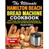 The Ultimate Hamilton Beach Bread Machine Cookbook: 100+ Quick, Easy