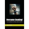 Overcome Smoking!: The 3 Step Method That Makes Addiction Quit