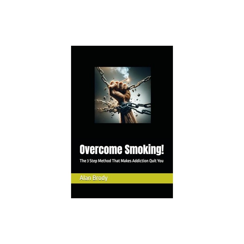 Overcome Smoking!: The 3 Step Method That Makes Addiction Quit