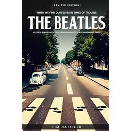 When We Find Ourselves in Times of Trouble: The Beatles: All their songs with encouraging words for challenging times