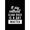 A Day Without Glam Rock Is A Day Wasted: Notebook