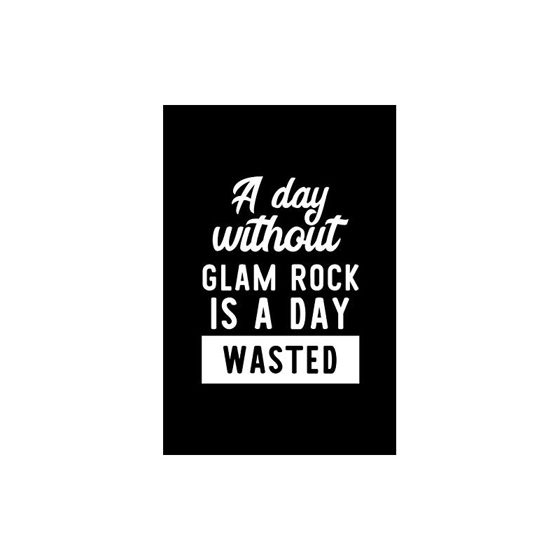 A Day Without Glam Rock Is A Day Wasted: Notebook