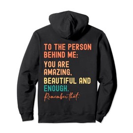 To The Person Behind Me You Are Amazing Beautiful And Enough Pullover Hoodie