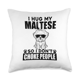 I Hug My Maltese So I Dont Choke People Funny Dog Pet Lovers Throw Pillow