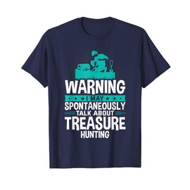 I May Spontaneously Talk About Treasure Hunting T-Shirt