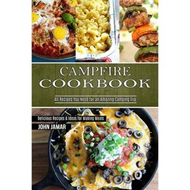 Campfire Cookbook: Delicious Recipes & Ideas for Making Meals (All Recipes You Need for an Amazing Camping Trip)