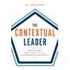 The Contextual Leader: Match and Shape Your Leadership Context for