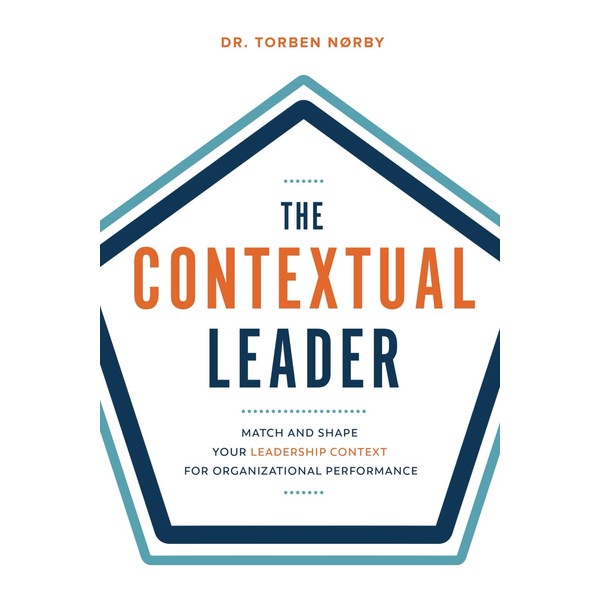 The Contextual Leader: Match and Shape Your Leadership Context for