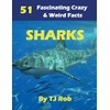 Sharks: 51 Fascinating, Crazy & Weird Facts (Age 5 -