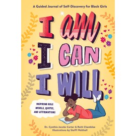 I Am, I Can, I Will: A Guided Journal of Self-Discovery for Black Girls
