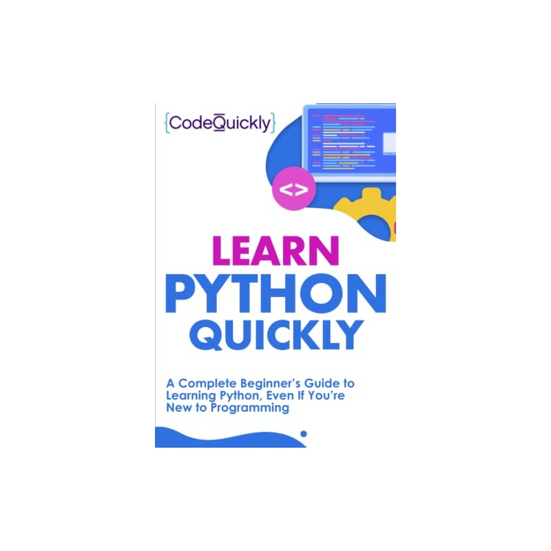 Learn Python Quickly: A Complete Beginner’s Guide to Learning Python,