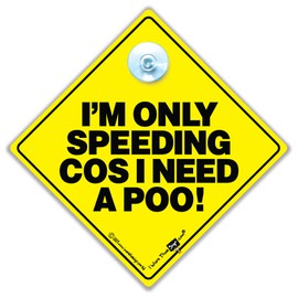 I'm Only Speeding Cos I Need a Poo Suction Cup Car Sign - Baby On Board Style Joke in Super Bright Yellow and Black, 14cm x 14cm
