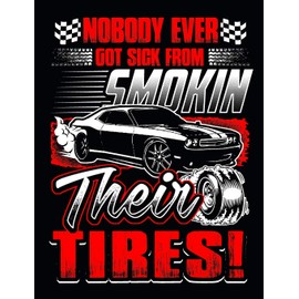Nobody Ever Got Sick From Smokin Their Tires: Car Mechanic Notebook 100 Pages Lined Paper