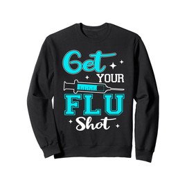 Get Your Flu Shot Vaccination Nurse Pro Vaccine Syringe Sweatshirt