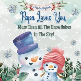 Papa Loves You More Than All the Snowflakes in the Sky: Celebrating the Unbreakable Bond Between Papa and Grandchild