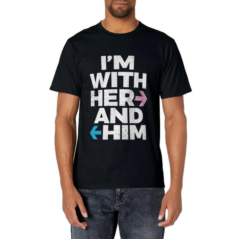 I’m With Her And Him Throuple Polyamory Polyamorous T-Shirt
