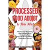 Karren-Lee Addictionology(r) Processed Food Addict Is This Me?: Why You
