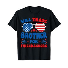Will Trade Brother for Firecrackers Funny USA 4th Of July T-Shirt