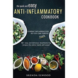 The Quick and Easy Anti-Inflammatory Cookbook: 90+ Quick and Easy Mouthwatering Recipes the Entire Family Will Enjoy