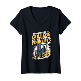 Womens Anyone Can Go To College Only The Best Drive Forklifts V-Neck T-Shirt