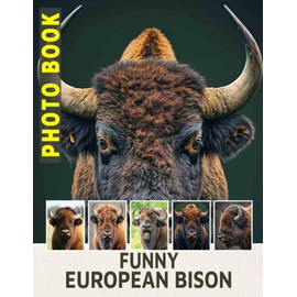 Funny European Bison Photo Book: Humorous Collection Featuring 40 Unique Images Of Bison From Europe To Enjoy