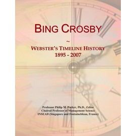 Bing Crosby: Webster's Timeline History, 1895 - 2007