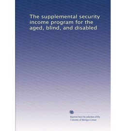 The supplemental security income program for the aged, blind, and disabled