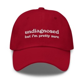 Undiagnosed, But I'm Pretty Sure Funny Dad Hat | Funny Unhinged Mental Health Hat | Joke Meme Hat | Sarcastic Gag Gift for Him and Her - Color: Cranberry, Specification: One size