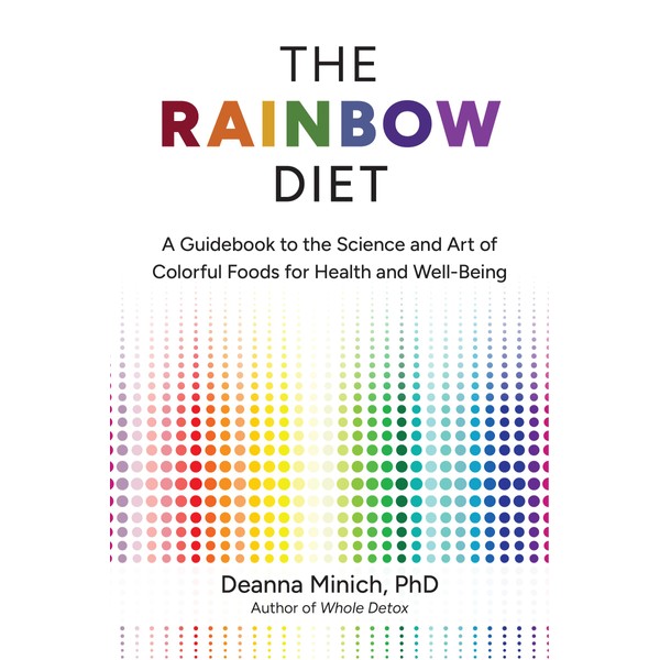 The Rainbow Diet: A Guidebook to the Science and Art