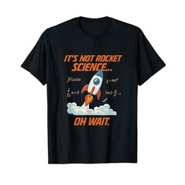 Not Rocket Science Oh Wait Science Humor Rocket Design T-Shirt