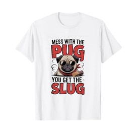 Mess With The Pug You Get The Slug Funny Tough Pug Humor T-Shirt
