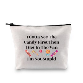 Funny Sarcastic Quote Gift I Gotta See The Candy First Then I EET in The Van I'm Not Stupid Snack Makeup Bag