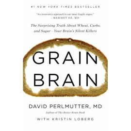 Grain Brain: The Surprising Truth ab- David Perlmutter MD, 031623480X, hardcover