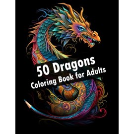 Coloring Book for Adults 50 Dragons: Anti Stress and Relaxation with unique Dragon Motives: Gift for Friends or Family