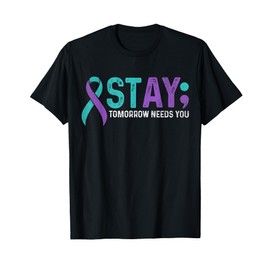 Stay Tomorrow Needs You Suicide Prevention Awareness Support T-Shirt