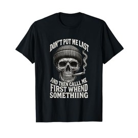 Don’t Put Me Last Skull Quote Shirt T-Shirt