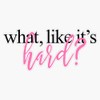 WHAT LIKE IT'S HARD? Bumper Sticker Vinyl Decal 5 inches
