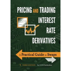 Pricing and Trading Interest Rate Derivatives: A Practical Guide to Swaps
