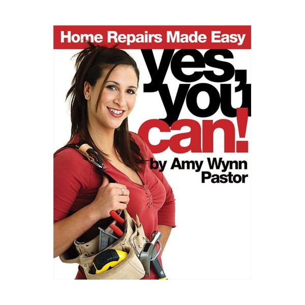 Yes, You Can!: Home Repairs Made Easy: A Guide to