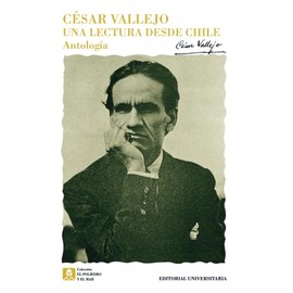 César Vallejo: Una lectura desde Chile. Antología (Spanish Edition)