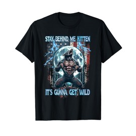 Stay Behind Me Kitten It's Gonna Get Wild Alpha Wolf Meme T-Shirt