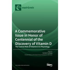 A Commemorative Issue in Honor of Centennial of the Discovery of Vitamin D: The Central Role of Vitamin D in Physiology