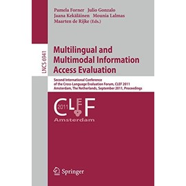 Multilingual and Multimodal Information Access Evaluation: Second International Conference of the Cross-Language Evaluation Forum, CLEF 2011, ... (Lecture Notes in Computer Science (6941))