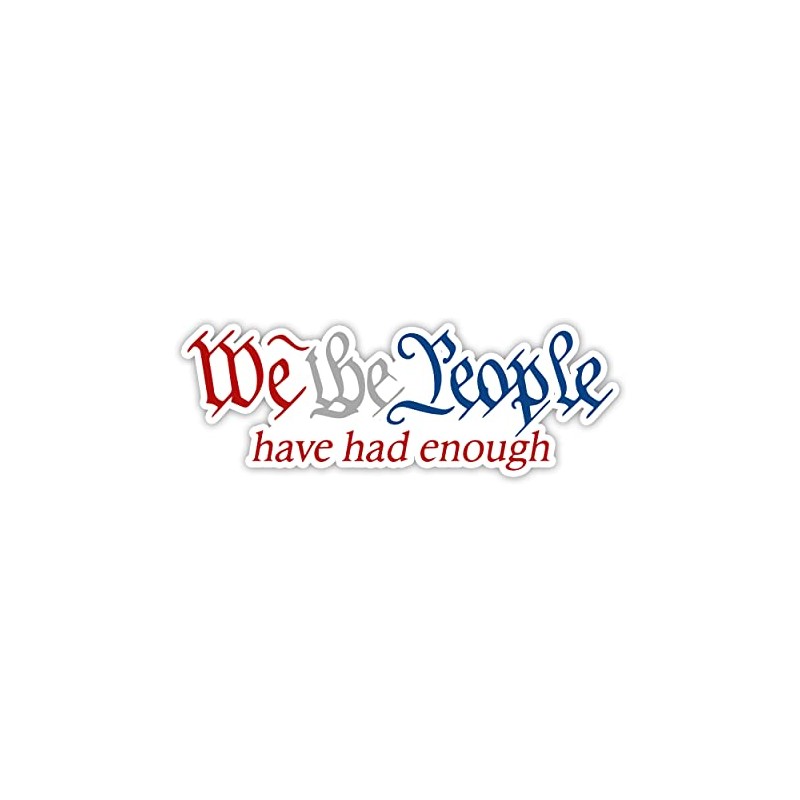 We The People Have Had Enough Vinyl Sticker Auto Car