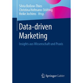 Data-driven Marketing: Insights aus Wissenschaft und Praxis